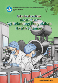 Image of Buku Panduan Guru Dasar-Dasar Agriteknologi Pengolahan Hasil Pertanian untuk SMK/MAK Kelas X